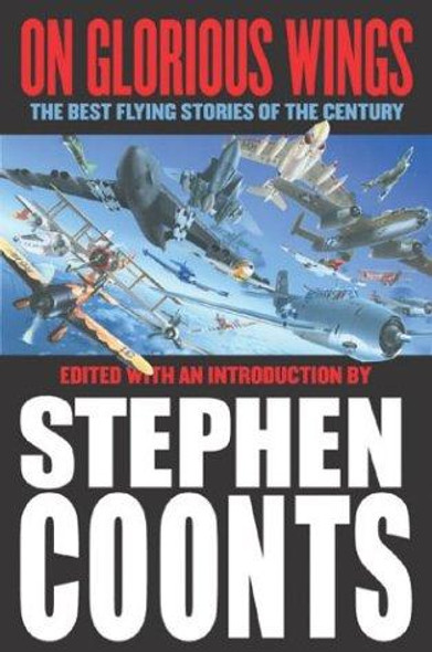 On Glorious Wings: The Best Flying Stories of the Century front cover by Stephen Coonts, ISBN: 0312877242