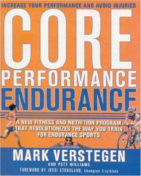 Core Performance Endurance: A New Fitness and Nutrition Program That Revolutionizes the Way You Train for Endurance Sports front cover by Mark Verstegen, Pete Williams, ISBN: 1594863520