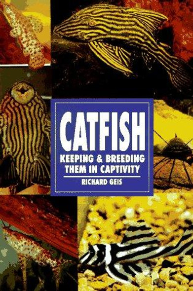 Catfish: Keeping & Breeding Them in Captivity front cover by Richard Geis, ISBN: 0793803535