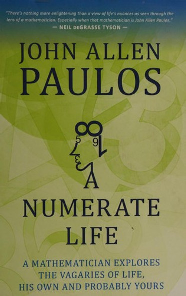 A Numerate Life: A Mathematician Explores the Vagaries of Life, His Own and Probably Yours front cover by John Allen Paulos, ISBN: 1633881180