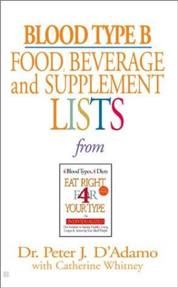 Blood Type B Food, Beverage and Supplemental Lists front cover by Peter J. D'Adamo, ISBN: 0425183122