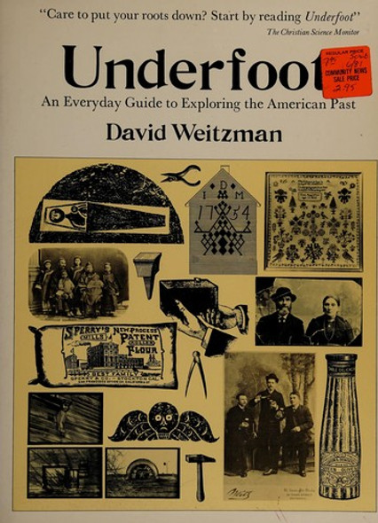Underfoot: An Everyday Guide to Exploring the American Past front cover by David Weitzman, ISBN: 068414767X