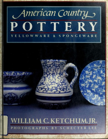 American Country Pottery: Yellowware and Spongeware front cover by William C. Ketchum, ISBN: 0394752449