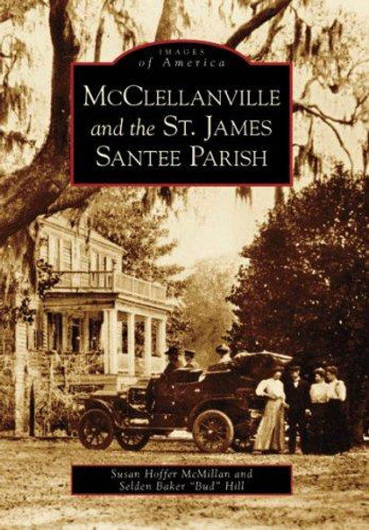 McClellanville and the St. James, Santee Parish  (SC)  (Images of America) front cover by Susan Hoffer McMillan, Selden Baker "Bud" Hill, ISBN: 0738542571