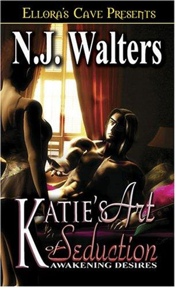 Awakening Desires: Katie's Art of Seduction front cover by N.J. Walters, ISBN: 1419952536