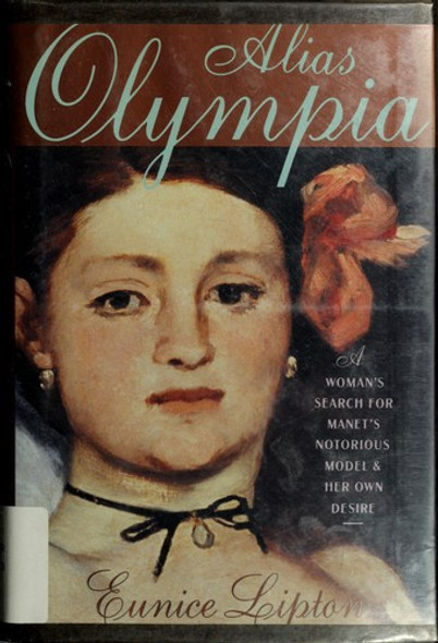 Alias Olympia: A Woman's Search for Manet's Notorious Model & Her Own Desire front cover by Eunice Lipton, ISBN: 0684194171