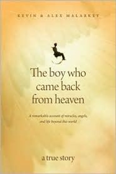 The Boy Who Came Back from Heaven: A Remarkable Account of Miracles, Angels, and Life beyond This World front cover by Kevin Malarkey, ISBN: 1414336063