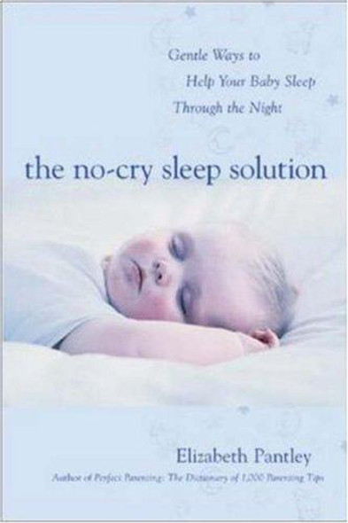 The No-Cry Sleep Solution: Gentle Ways to Help Your Baby Sleep Through the Night front cover by Elizabeth Pantley, William Sears, ISBN: 0071381392