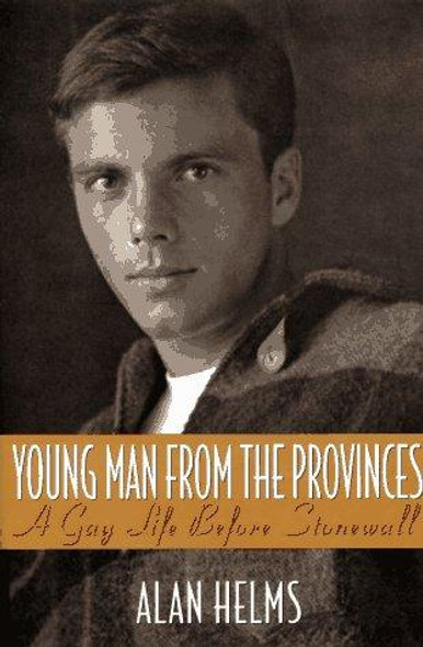 Young Man from the Provinces: A Gay Life before Stonewall front cover by Alan Helms, ISBN: 0571198805