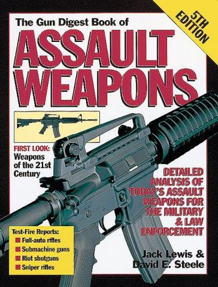 The Gun Digest Book of Assault Weapons, Fifth Edition front cover by Jack P. Lewis, David E. Steele, Jack Lewis, ISBN: 087341778X