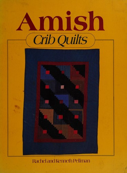 Amish Crib Quilts front cover by Rachel T. Pellman, Kenneth Pellman, ISBN: 0934672296