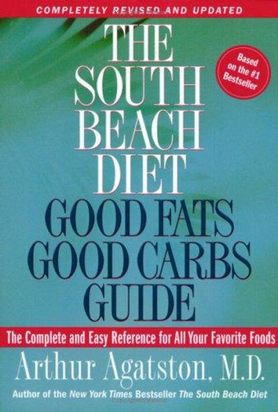 The South Beach Diet Good Fats/Good Carbs Guide (Revised): the Complete and Easy Reference for All Your Favorite Foods front cover by Arthur Agatston, ISBN: 1594861986