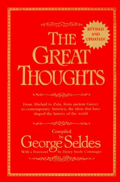 The Great Thoughts, From Abelard to Zola, from Ancient Greece to Contemporary America, the Ideas that have Shaped the History of the World front cover by George Seldes, ISBN: 0345404289