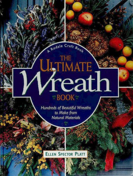 The Ultimate Wreath Book: Hundreds of Beautiful Wreaths to Make from Natural Materials front cover by Ellen Spector Platt, ISBN: 0875967205