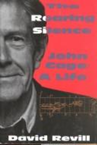The Roaring Silence, John Cage: A Life front cover by David Revill, ISBN: 1559701668