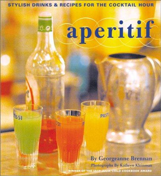 Aperitif : Recipes for Simple Pleasures in the French Style front cover by Georganne Brennan, Kathryn Kleinman, ISBN: 0811831450