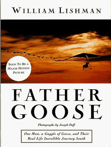 Father Goose: One Man, a Gaggle of Geese, and Their Real Life Incredible Journey South front cover by William Lishman, ISBN: 0517701820