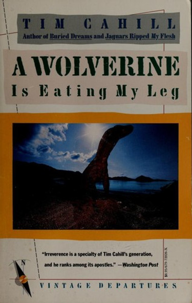 A Wolverine Is Eating My Leg front cover by Tim Cahill, ISBN: 067972026X