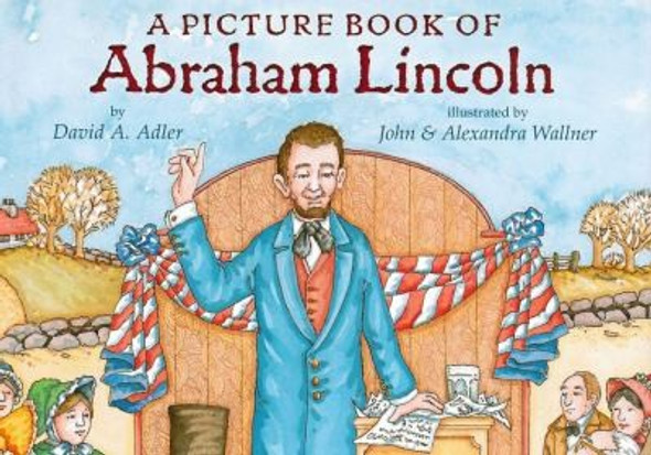 A Picture Book of Abraham Lincoln (Picture Book Biography) front cover by David A. Adler, John Wallner, Alexandra Wallner, ISBN: 0823408019
