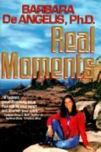 Real Moments front cover by Barbara De Angelis, ISBN: 0385310684