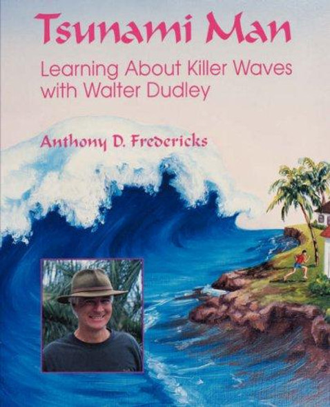 Tsunami Man: Learning about Killer Waves with Walter Dudley (Latitude 20 Book) front cover by Anthony D. Fredericks, ISBN: 0824824962