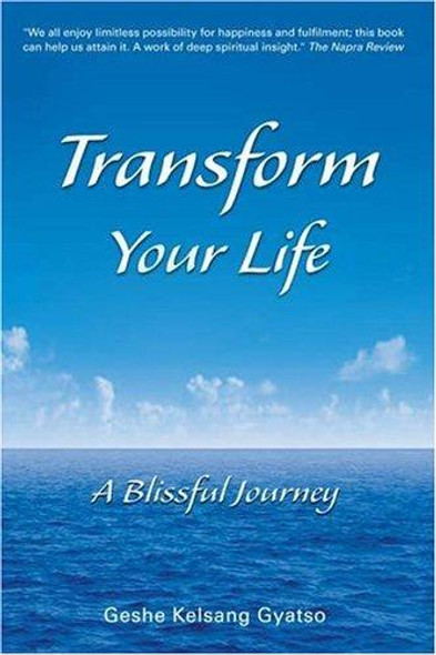 Transform Your Life : a Blissful Journey front cover by Kelsang Gyatso, ISBN: 0948006757