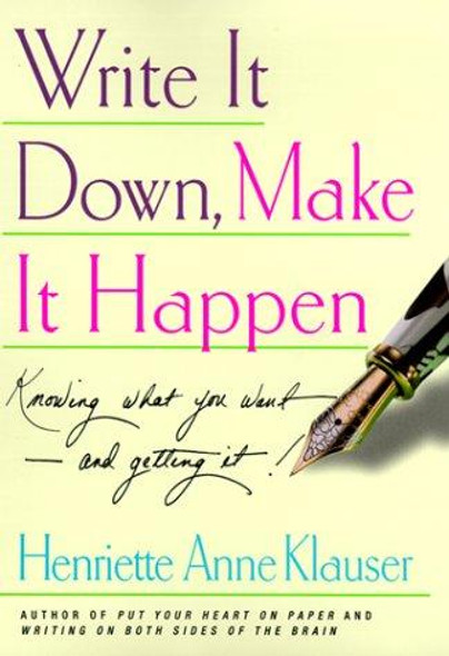 Write It Down, Make It Happen: Knowing What You Want--and Getting It! front cover by Henriette Anne Klauser, ISBN: 068485001X