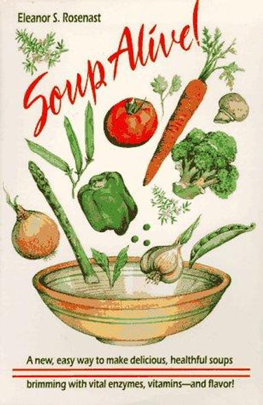 Soup Alive! front cover by Eleanor Strauss Rosenast, ISBN: 0880071982