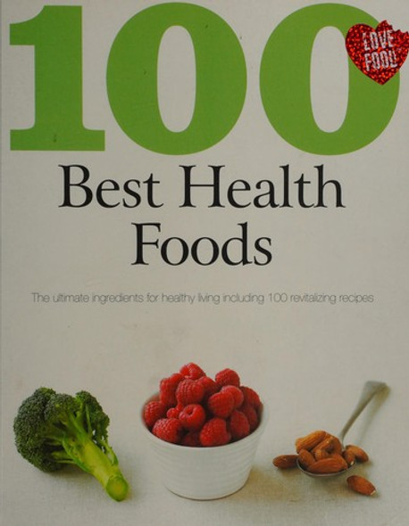 100 Best Health Foods: The Ultimate Superfoods for Healthy Living Including 100 Nutritious Recipes front cover by Love Food, ISBN: 1407564455