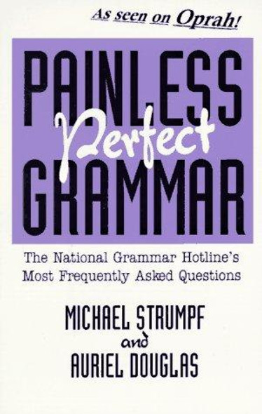 Painless, Perfect Grammar: National Grammar Hotlines Most Frequently Asked Questions front cover by Michael Strumpf, Auriel Douglas, ISBN: 0942208439