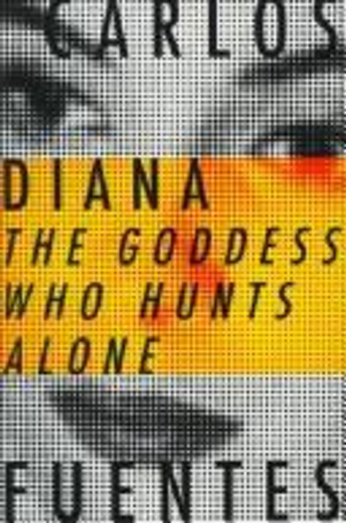 Diana, the Goddess Who Hunts Alone: The Goddess Who Hunts Alone front cover by Carlos Fuentes, ISBN: 0374139032