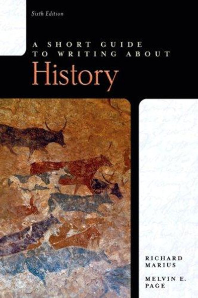 Short Guide to Writing About History, A (6th Edition) front cover by Richard A. Marius, Melvin E. Page, ISBN: 0321435362