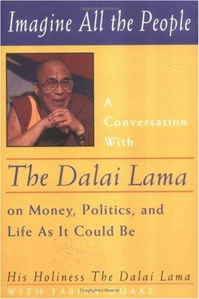 Imagine All the People: A Conversation with the Dalai Lama on Money, Politics, and Life as it Could Be front cover by Tenzin Gyatso, Fabien Quaki, Anne Benson, His Holiness the Dalai Lama, ISBN: 0861711505