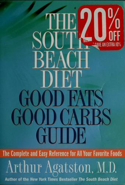 The South Beach Diet Good Fats/Good Carbs Guide: the Complete and Easy Reference for All Your Favorite Foods front cover by Arthur Agatston, ISBN: 1579549586