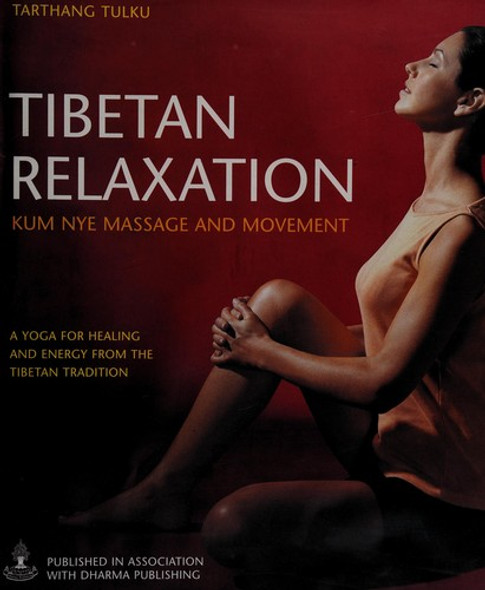 Tibetan Relaxation: Kum Nye Massage and Movement front cover by Tarthang Tulku, ISBN: 1904292674
