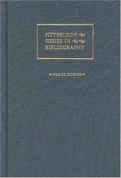 Frank Norris: A Descriptive Bibliography (Pittsburgh Series in Bibliography) front cover by Joseph R. McElrath, ISBN: 0822937123
