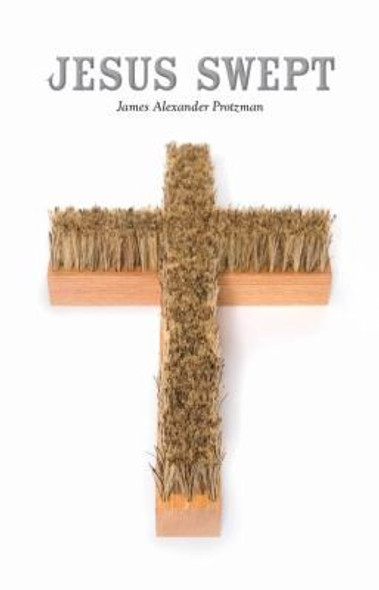 Jesus Swept front cover by James Alexander Protzman, ISBN: 0979270073