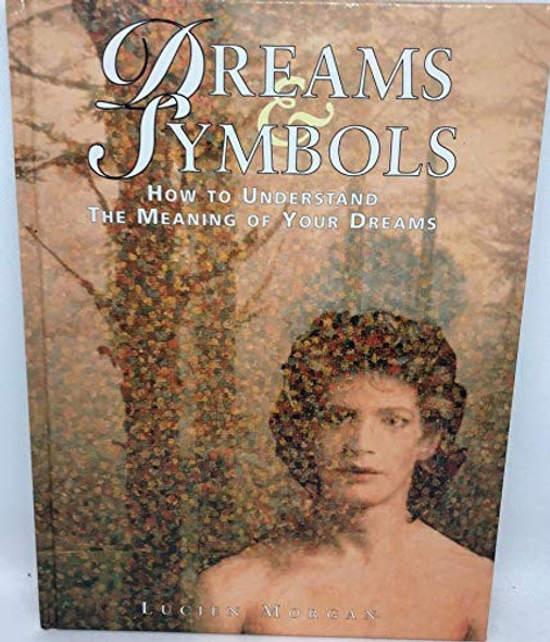 Dreams & Symbols: How to Understand the Meaning of Your Dreams front cover by Morgan Lucien, ISBN: 076519788X