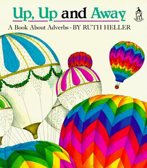 Up, Up and Away: A Book About Adverbs front cover by Ruth Heller, ISBN: 0448401592