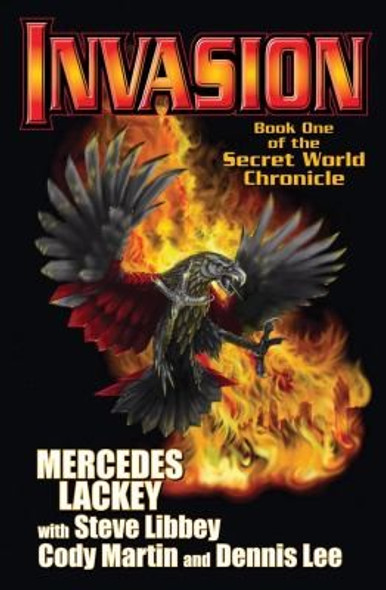 Invasion: Book One of the Secret World Chronicle front cover by Mercedes Lackey, Steve Libby, ISBN: 1451637721