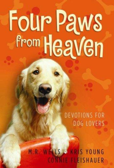 Four Paws from Heaven: Devotions for Dog Lovers front cover by M.R. Wells, Kris Young, Connie Fleishauer, ISBN: 0736916407