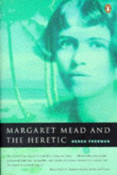 Margaret Mead and the Heretic: The Making and Unmaking of an Anthropological Myth front cover by Derek Freeman, ISBN: 0140261524