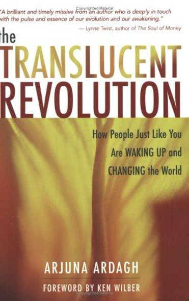 The Translucent Revolution: How People Just Like You are Waking Up and Changing the World front cover by Arjuna Ardagh, ISBN: 1577314689