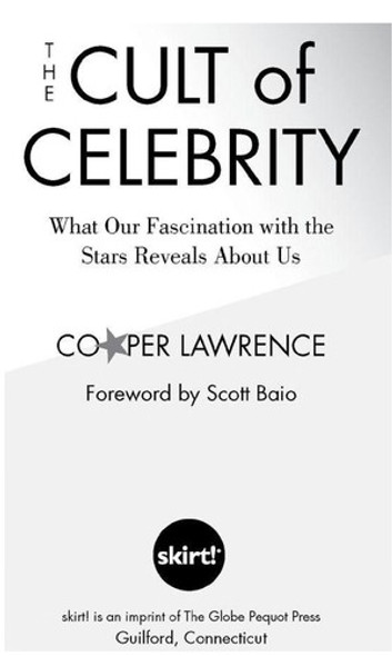 The Cult of Celebrity: What Our Fascination with the Stars Reveals About Us front cover by Cooper Lawrence, ISBN: 1599213354