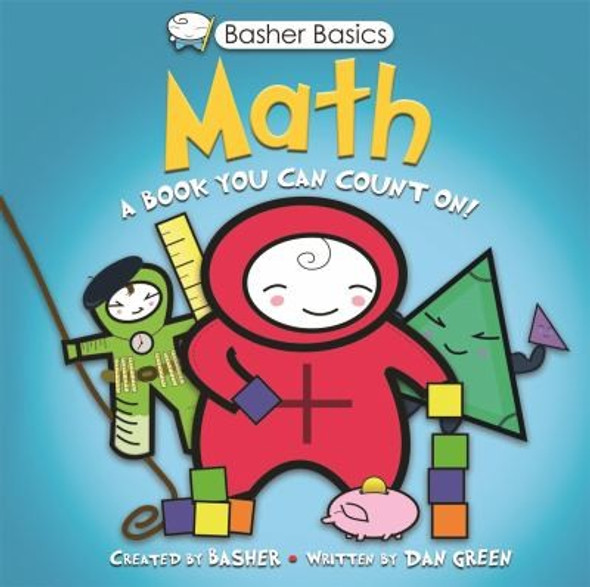 Math: A Book You Can Count On (Basher Basics) front cover by Simon Basher, Dan Green, ISBN: 0753464195