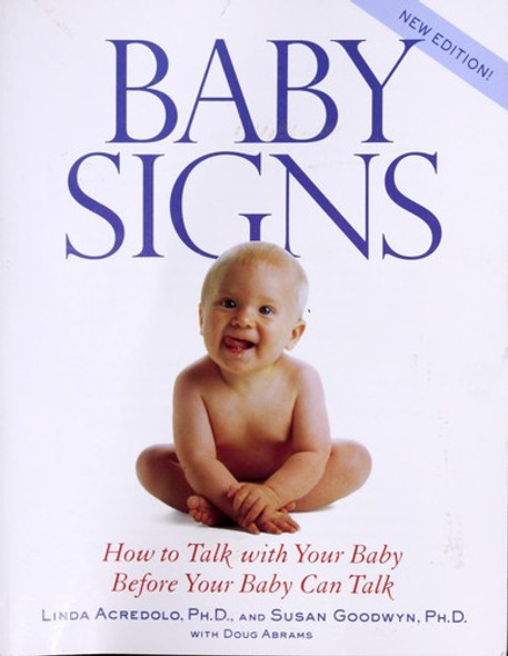 Baby Signs: How to Talk with Your Baby Before Your Baby Can Talk (New Edition) front cover by Linda Acredolo, Susan Goodwyn, Douglas Abrams, ISBN: 0071387765