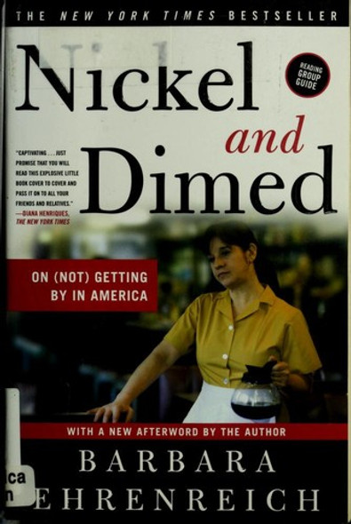 Nickel and Dimed: On (Not) Getting by In America front cover by Barbara Ehrenreich, ISBN: 0805088385