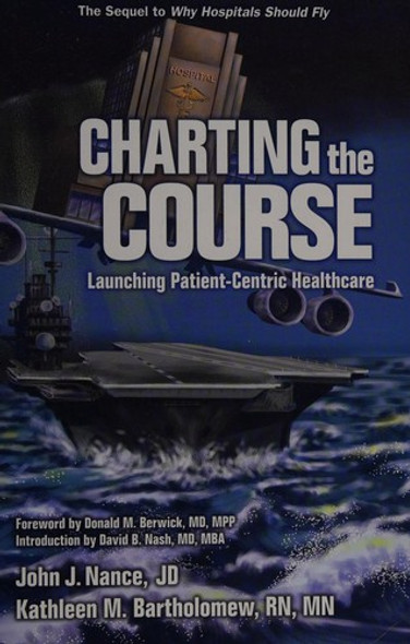 Charting the Course: Launching Patient-Centric Healthcare front cover by John J. Nance, Kathleen Bartholomew, ISBN: 1936406128