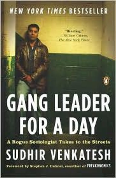 Gang Leader for a Day: a Rogue Sociologist Takes to the Streets front cover by Sudhir Venkatesh, ISBN: 014311493X