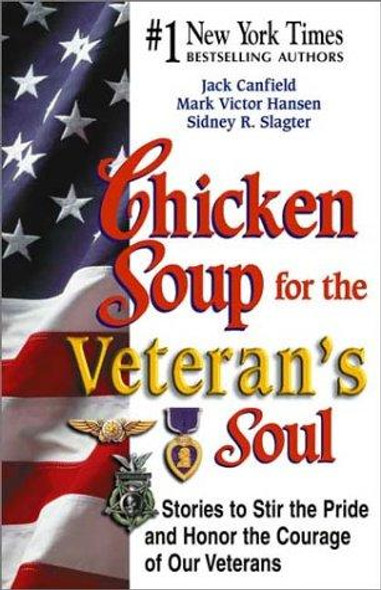 Chicken Soup for Veteran's Soul: Stories to Stir the Pride and Honor the Courage of Our Veterans (Chicken Soup for the Soul) front cover by Jack Canfield, Mark Victor Hansen, Sidney Slagter, ISBN: 1558749373